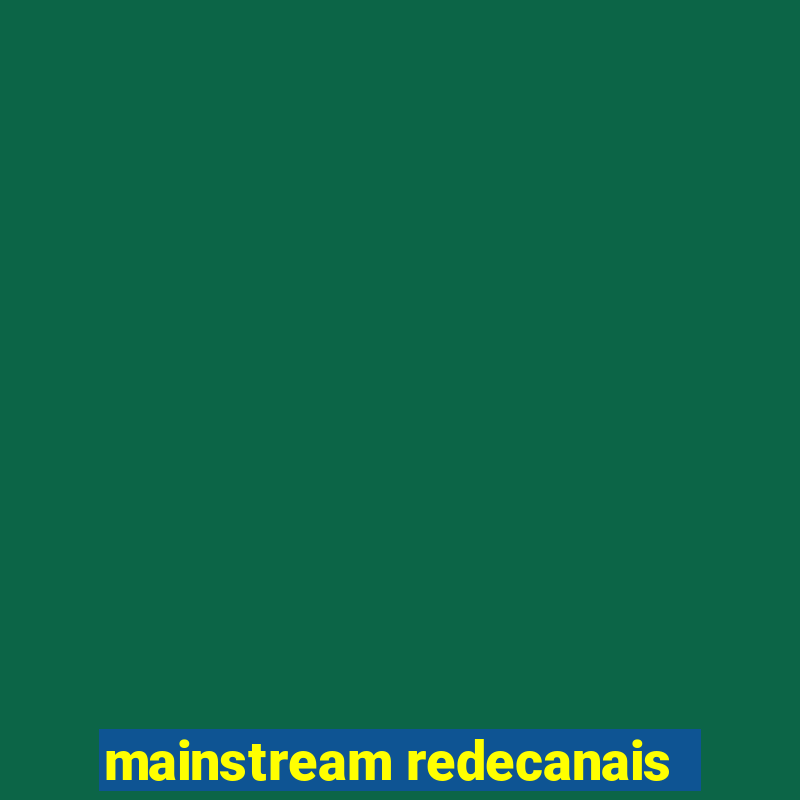 mainstream redecanais